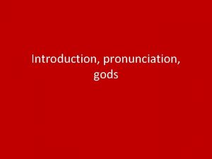 Introduction pronunciation gods PRONUNCIATION The Latin alphabet is