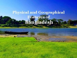 Physical and Geographical Features of Bangladesh Situated in
