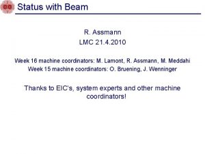 Status with Beam R Assmann LMC 21 4