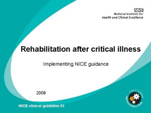 Rehabilitation after critical illness Implementing NICE guidance 2009