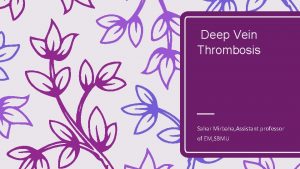 Deep Vein Thrombosis Sahar Mirbaha Assistant professor of