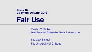 Class 15 Copyright Autumn 2019 Fair Use Randal
