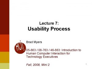 Lecture 7 Usability Process Brad Myers 05 863