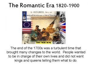 The Romantic Era 1820 1900 The end of