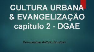 CULTURA URBANA EVANGELIZAO captulo 2 DGAE Dom Leomar