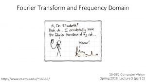 Fourier Transform and Frequency Domain http www cs