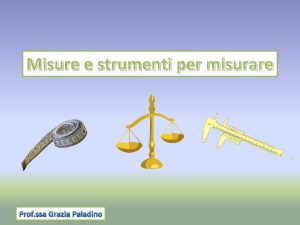 Misure e strumenti per misurare Anticamente I popoli