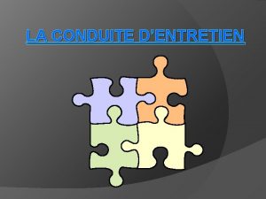 LA CONDUITE DENTRETIEN Conduire un entretien cest Conduire