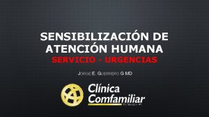 SENSIBILIZACIN DE ATENCIN HUMANA SERVICIO URGENCIAS JORGE E