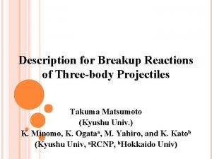 Description for Breakup Reactions of Threebody Projectiles Takuma