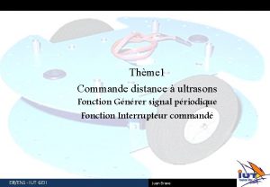 Thme 1 Commande distance ultrasons Fonction Gnrer signal