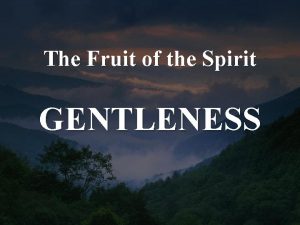 The Fruit of the Spirit GENTLENESS Galatians 5
