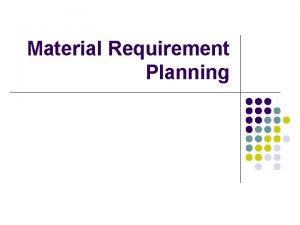 Material Requirement Planning Independent and Dependent Demand Independent