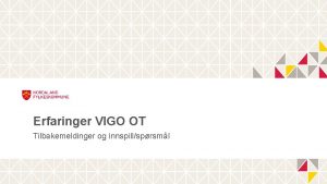 Erfaringer VIGO OT Tilbakemeldinger og innspillsprsml Tilbakemeldinger fra