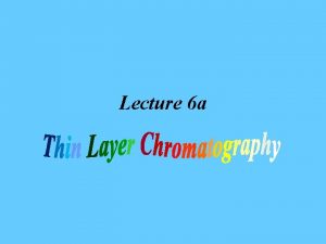 Lecture 6 a Introduction I Chromatography was discovered