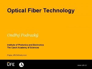 Optical Fiber Technology Ondej Podrazk Institute of Photonics