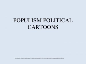 POPULISM POLITICAL CARTOONS All cartoons and text from