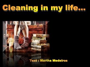 Cleaning in my life I was needing to