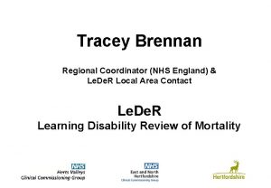 Tracey Brennan Regional Coordinator NHS England Le De