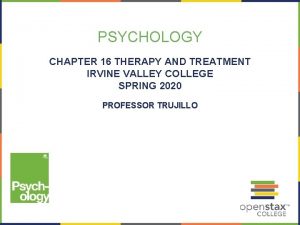 PSYCHOLOGY CHAPTER 16 THERAPY AND TREATMENT IRVINE VALLEY