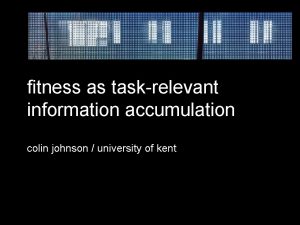 fitness as taskrelevant information accumulation colin johnson university