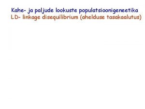 Kahe ja paljude lookuste populatsioonigeneetika LD linkage disequilibrium