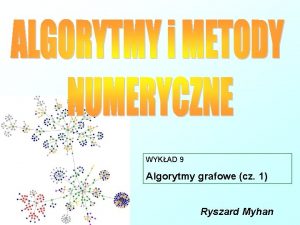 WYKAD 9 Algorytmy grafowe cz 1 Ryszard Myhan