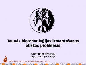 Jauns biotehnoloijas izmantoanas tisks problmas INDRIIS MUINIEKS Rga