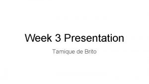 Week 3 Presentation Tamique de Brito Quick project