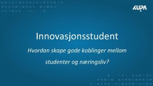 Innovasjonsstudent Hvordan skape gode koblinger mellom studenter og