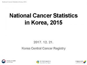 National Cancer Statistics Korea 2015 National Cancer Statistics