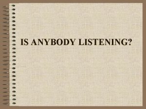 IS ANYBODY LISTENING What is listening Listening n