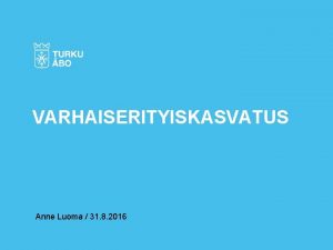 VARHAISERITYISKASVATUS Anne Luoma 31 8 2016 Kunnan jrjestmss