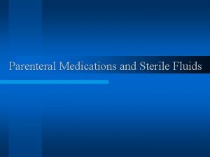 Parenteral Medications and Sterile Fluids Injections are sterile