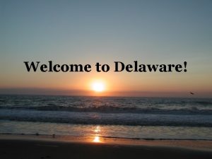 Welcome to Delaware Another great thing about Delaware
