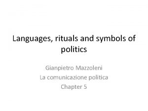 Languages rituals and symbols of politics Gianpietro Mazzoleni