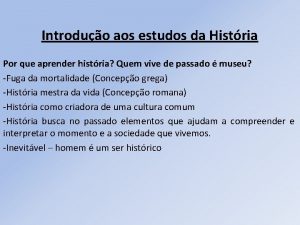 Introduo aos estudos da Histria Por que aprender