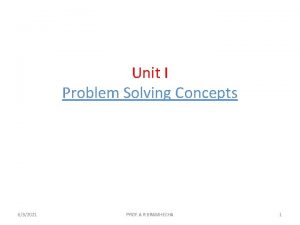 Unit I Problem Solving Concepts 632021 PROF A