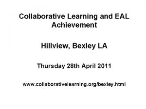 Collaborative Learning and EAL Achievement Hillview Bexley LA