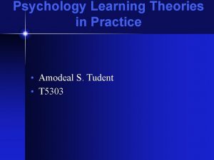 Psychology Learning Theories in Practice Amodeal S Tudent