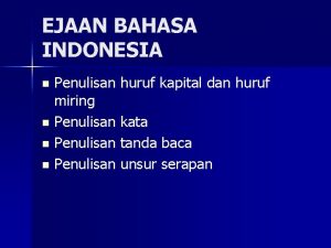 EJAAN BAHASA INDONESIA Penulisan huruf kapital dan huruf