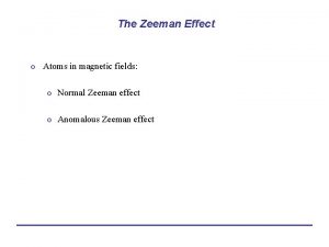 The Zeeman Effect o Atoms in magnetic fields