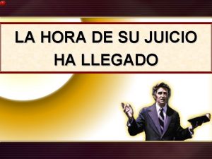 La hora de su juicio ha llegado