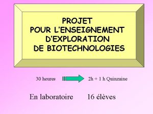 PROJET POUR LENSEIGNEMENT DEXPLORATION DE BIOTECHNOLOGIES 30 heures