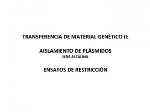 TRANSFERENCIA DE MATERIAL GENTICO II AISLAMIENTO DE PLSMIDOS