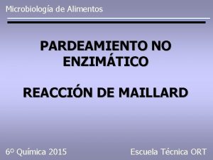 Microbiologa de Alimentos PARDEAMIENTO NO ENZIMTICO REACCIN DE