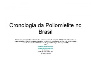 Cronologia da Poliomielite no Brasil Material elaborado para