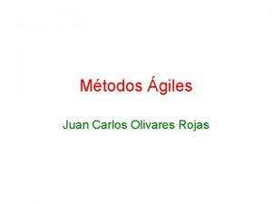 Mtodos giles Juan Carlos Olivares Rojas Metodologas giles