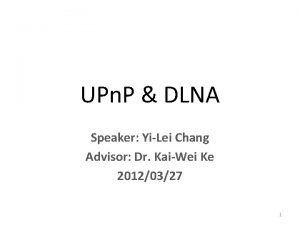 UPn P DLNA Speaker YiLei Chang Advisor Dr