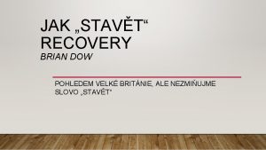 JAK STAVT RECOVERY BRIAN DOW POHLEDEM VELK BRITNIE